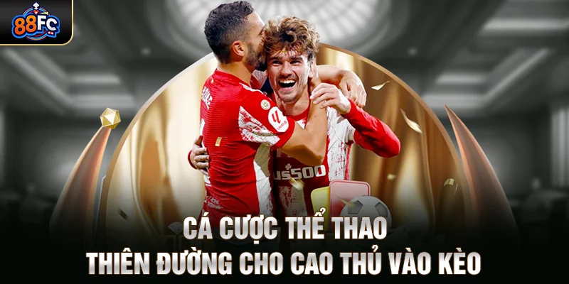 Cá cược thể thao – Thiên đường cho cao thủ vào kèo