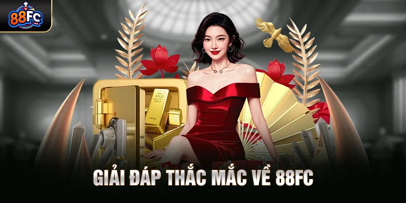 Giải đáp thắc mắc về 88FC